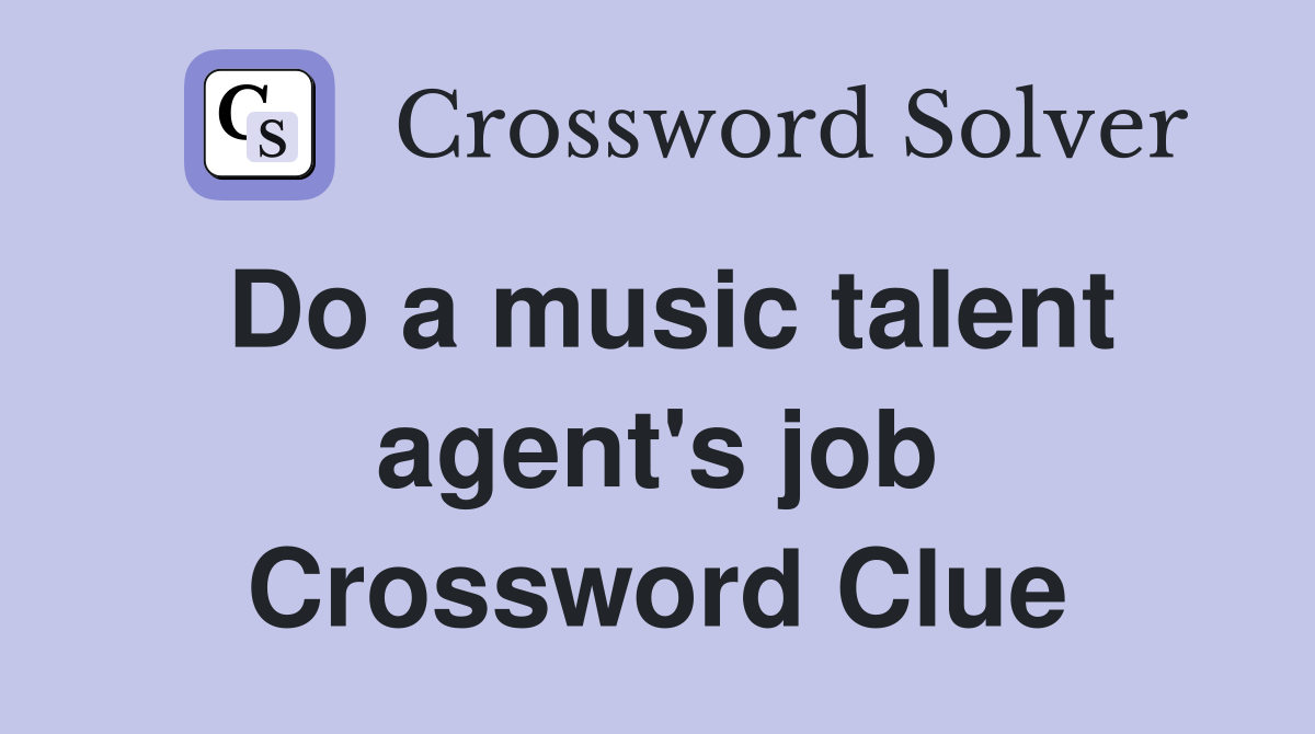 Do a music talent agent's job Crossword Clue Answers Crossword Solver
